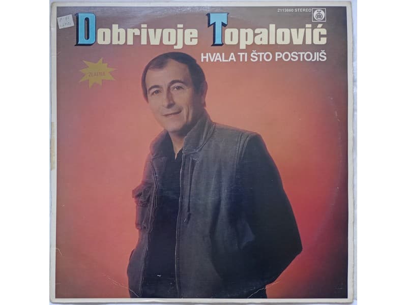 DOBRIVOJE TOPALOVIC — HVALA TI STO POSTOJIS