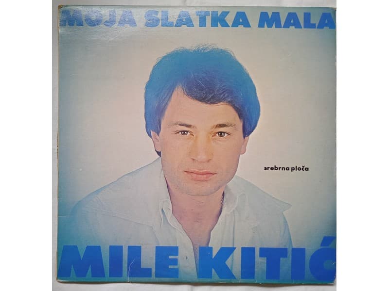 MILE KITIC — MOJA SLATKA MALA