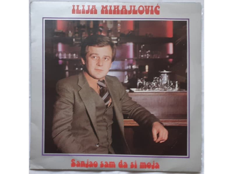 ILIJA MIHAJLOVIC — SANJAO SAM DA SI MOJA