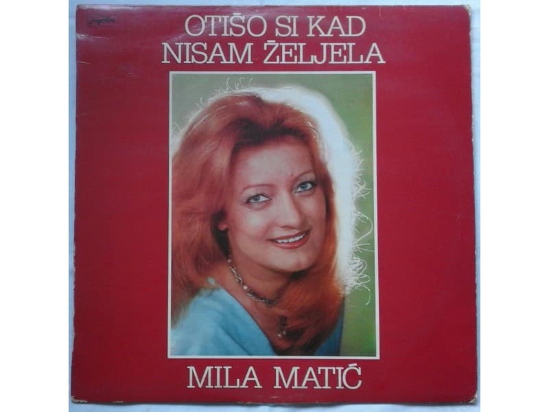 MILA MATIC — OTISO SI KAD NISAM ZELJELA