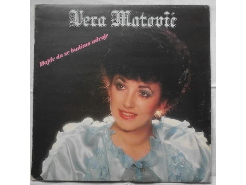 VERA MATOVIC — HAJDE DA SE BUDIMO U DVOJE