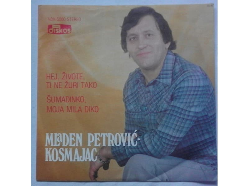 Mladen Petrovic Kosmajac — Hej zivote ti ne zuri tako
