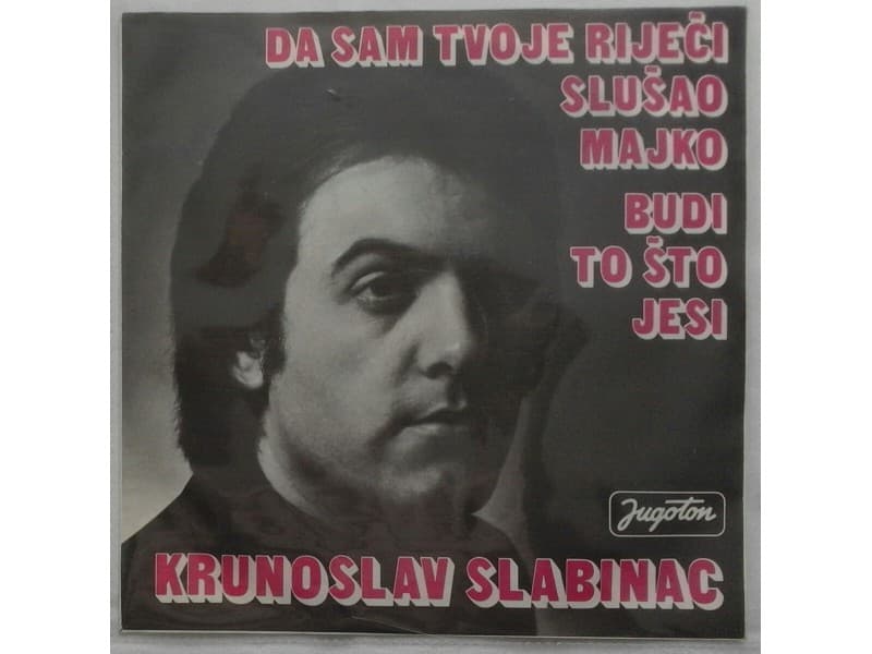 KRUNOSLAV SLABINAC — Da sam tvoje rijeci slusao majko