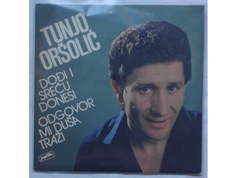 TUNJO ORSOLIC — Dodji i srecu donesi