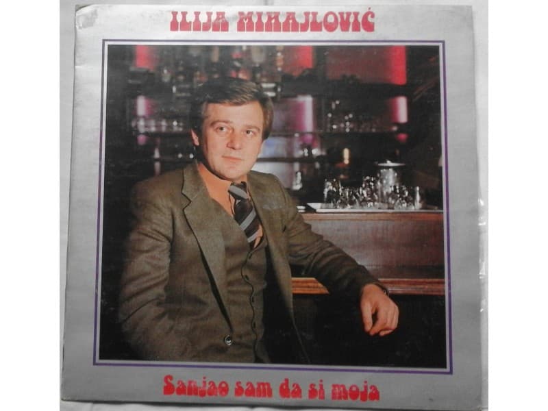 ILIJA MIHAJLOVIC — SANJAO SAM DA SI MOJA