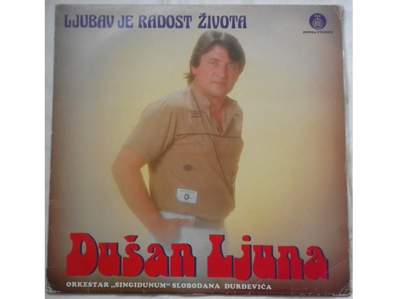 DUSAN LJUNA — LJUBAV JE RADOST ZIVOTA