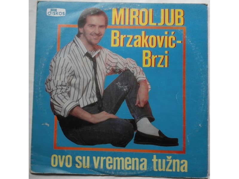 Miroljub Brzakovic Brzi — Ovo su vremena tuzna