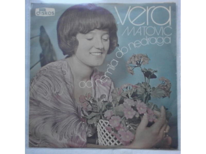 VERA MATOVIC — OD NEMILA DO NEDRAGA