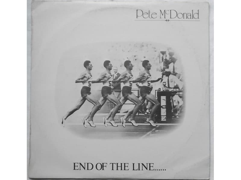 PETE MC DONALD — END OF THE LINE...