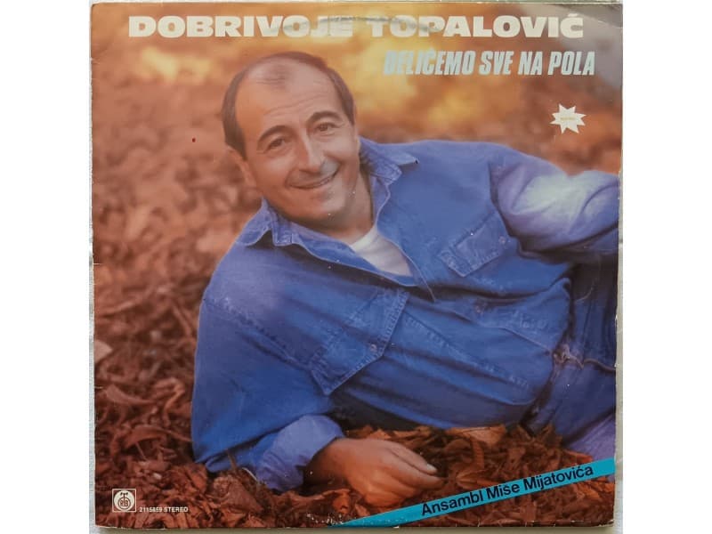 DOBRIVOJE TOPALOVIC- DELICEMO SVE NA POLA — —