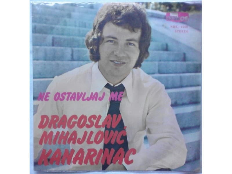 DRAGOSLAV MIHAJLOVIC KANARINAC-Ne ostavljaj me — —
