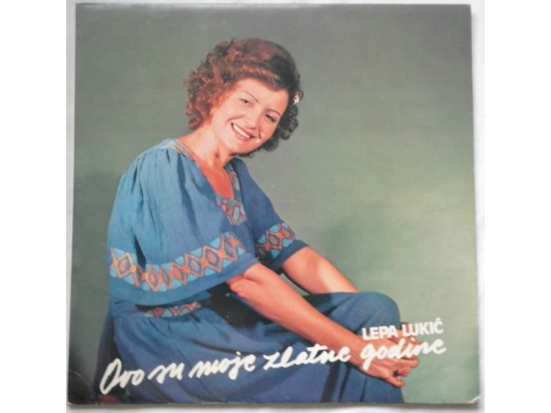 LEPA LUKIC — OVO SU MOJE ZLATNE GODINE