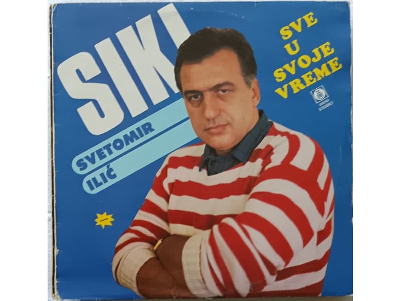 SVETOMIR ILIC SIKI — SVE U SVOJE VREME