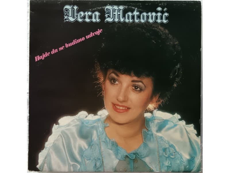 VERA MATOVIC — HAJDE DA SE BUDIMO U DVOJE