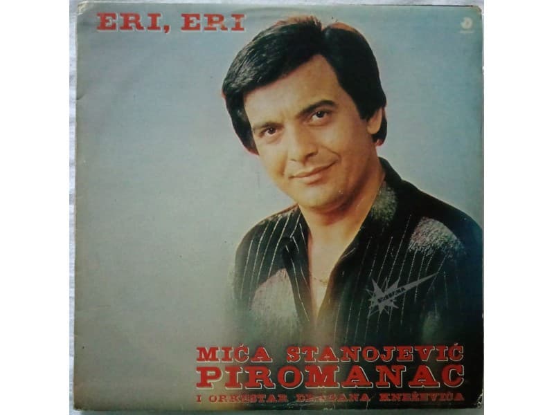 MICA STANOJEVIC PIROMANAC — ERI, ERI