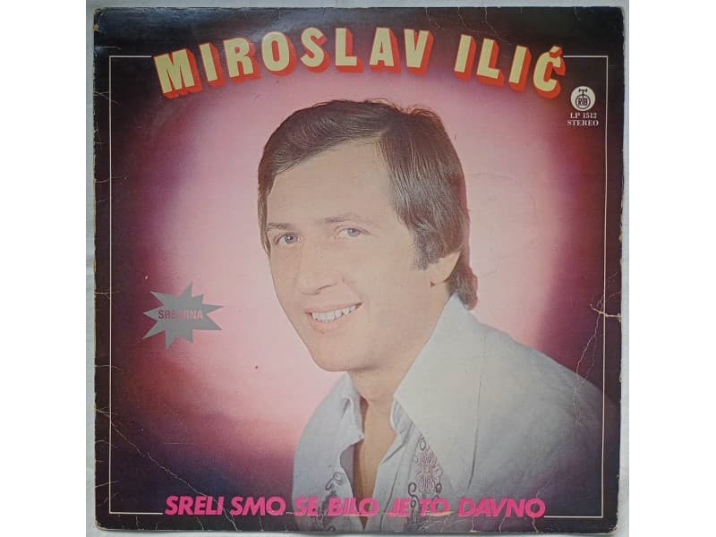MIROSLAV ILIC — Sreli smo se bilo je to davno