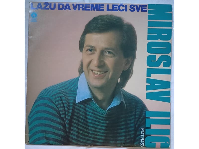 MIROSLAV ILIC — LAZU DA VREME LECI SVE