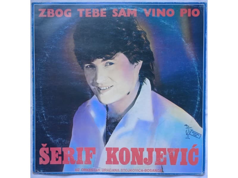 SERIF KONJEVIC — ZBOG TEBE SAM VINO PIO