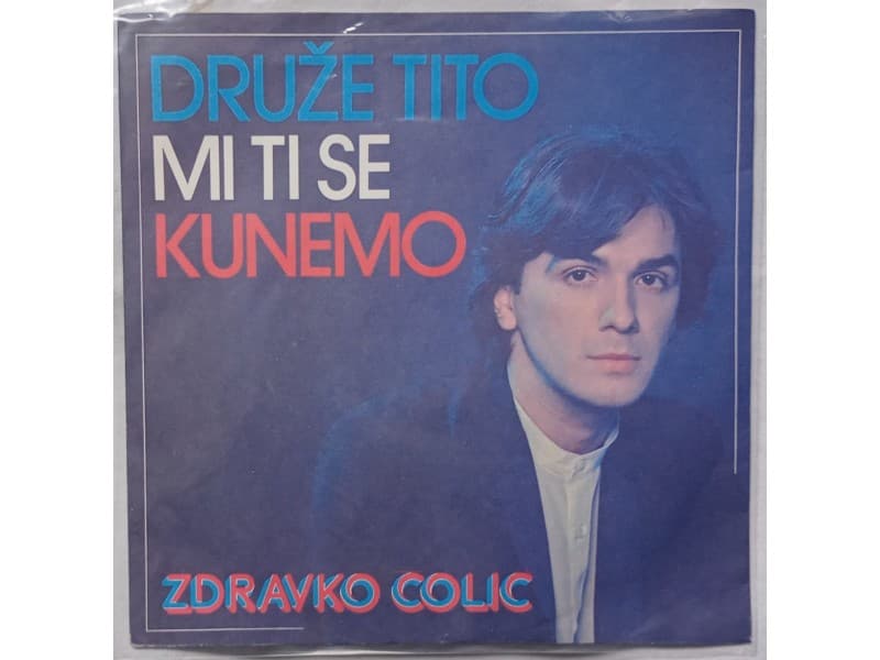ZDRAVKO COLIC — Druze Tito mi ti se kunemo (Mint !!!